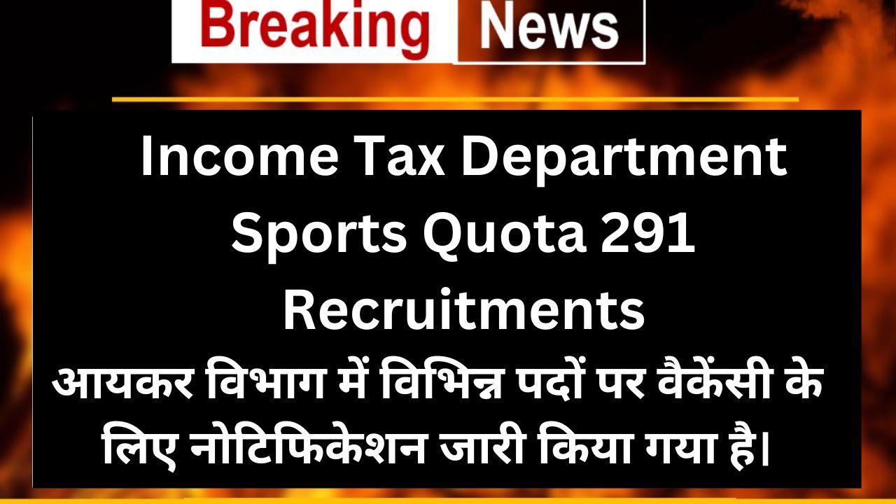 Income Tax Department Sports Quota 291 Recruitments